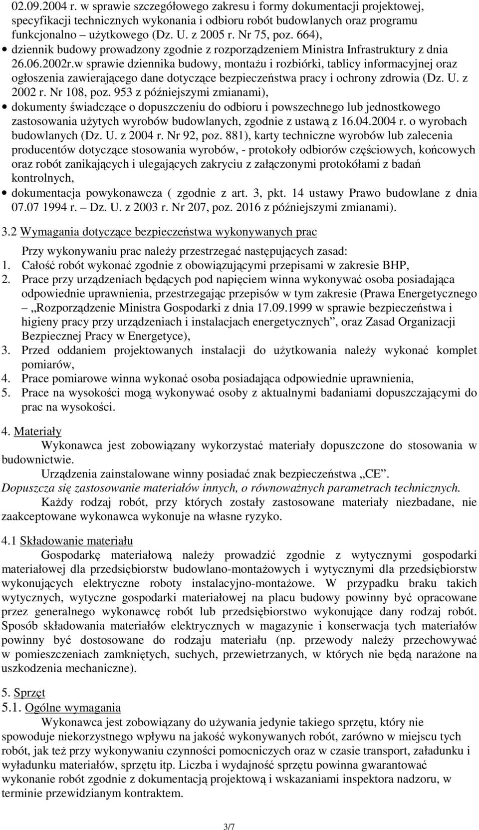 w sprawie dziennika budowy, montaŝu i rozbiórki, tablicy informacyjnej oraz ogłoszenia zawierającego dane dotyczące bezpieczeństwa pracy i ochrony zdrowia (Dz. U. z 2002 r. Nr 108, poz.