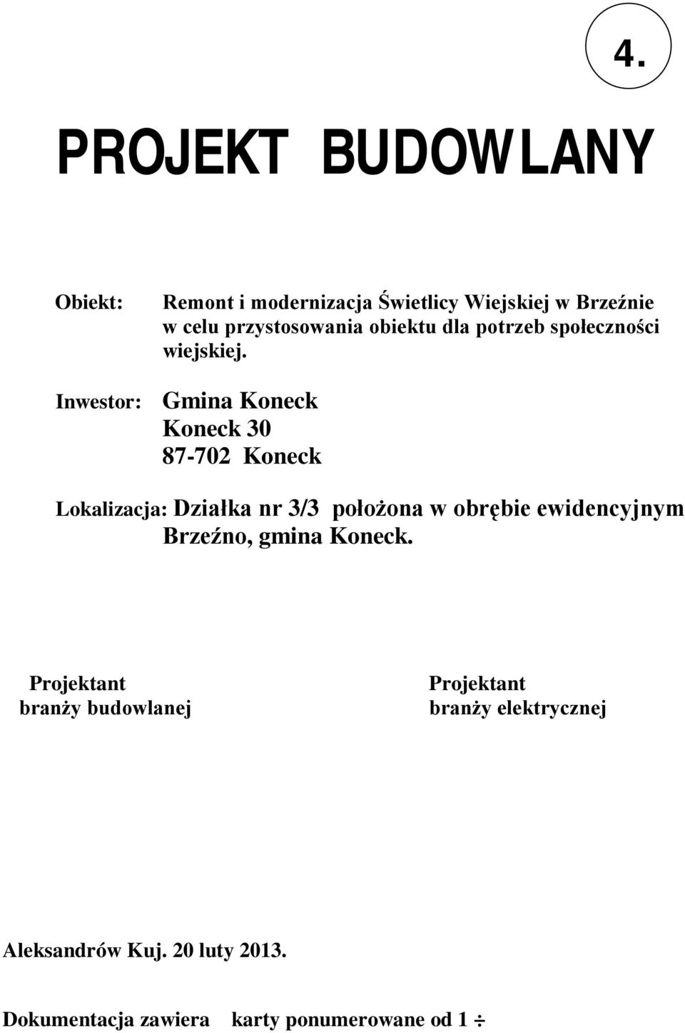 Inwestor: Gmina Koneck Koneck 30 87-702 Koneck Lokalizacja: Działka nr 3/3 położona w obrębie
