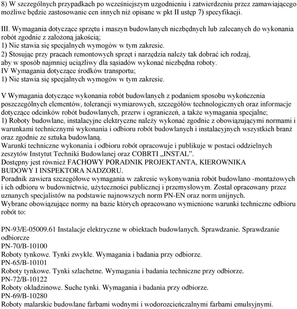 2) Stosując przy pracach remontowych sprzęt i narzędzia należy tak dobrać ich rodzaj, aby w sposób najmniej uciążliwy dla sąsiadów wykonać niezbędna roboty.