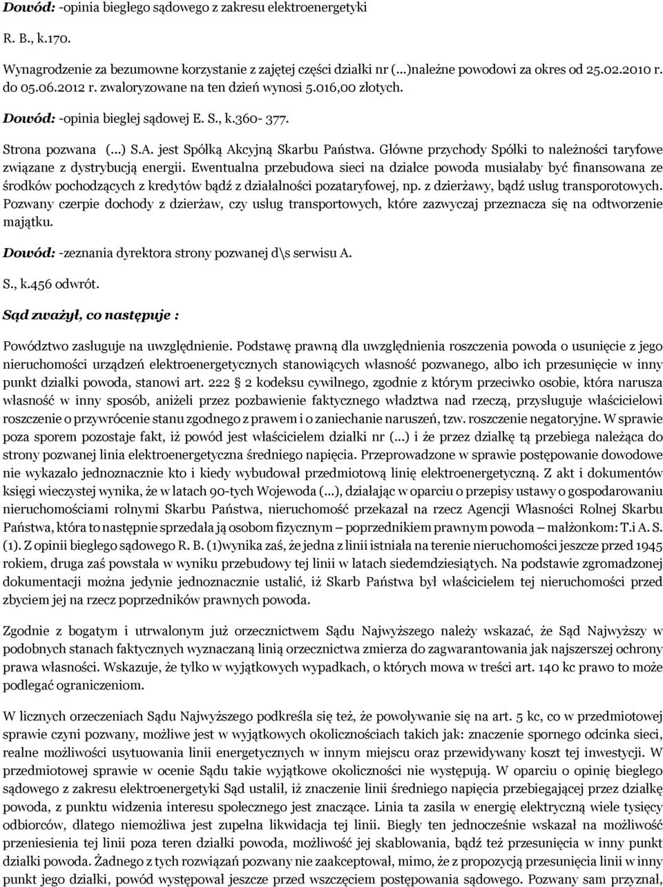 Główne przychody Spółki to należności taryfowe związane z dystrybucją energii.