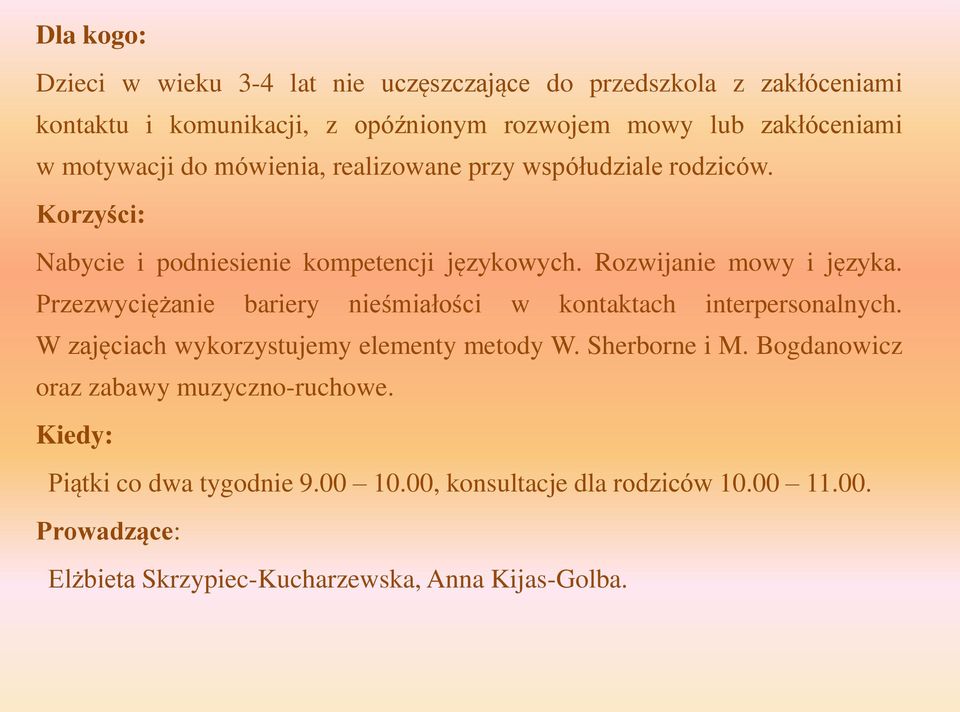 Przezwyciężanie bariery nieśmiałości w kontaktach interpersonalnych. W zajęciach wykorzystujemy elementy metody W. Sherborne i M.