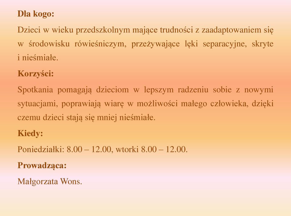 Korzyści: Spotkania pomagają dzieciom w lepszym radzeniu sobie z nowymi sytuacjami, poprawiają wiarę w