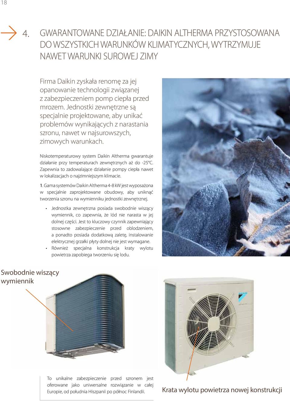 Niskotemperaturowy system Daikin Altherma gwarantuje działanie przy temperaturach zewnętrznych aż do -25 C.