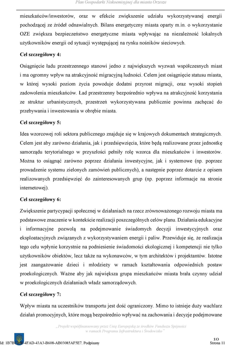 Celem jest osiągnięcie statusu miasta, w której wysoki poziom życia powoduje dodatni przyrost migracji, oraz wysoki stopień zadowolenia mieszkańców.