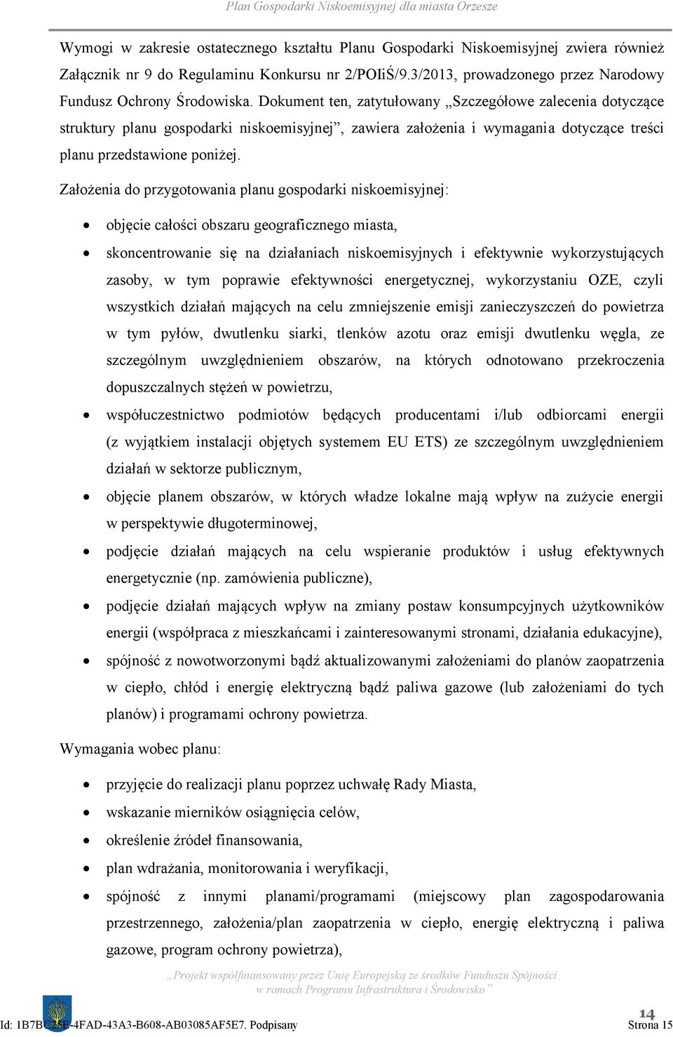 Dokument ten, zatytułowany Szczegółowe zalecenia dotyczące struktury planu gospodarki niskoemisyjnej, zawiera założenia i wymagania dotyczące treści planu przedstawione poniżej.