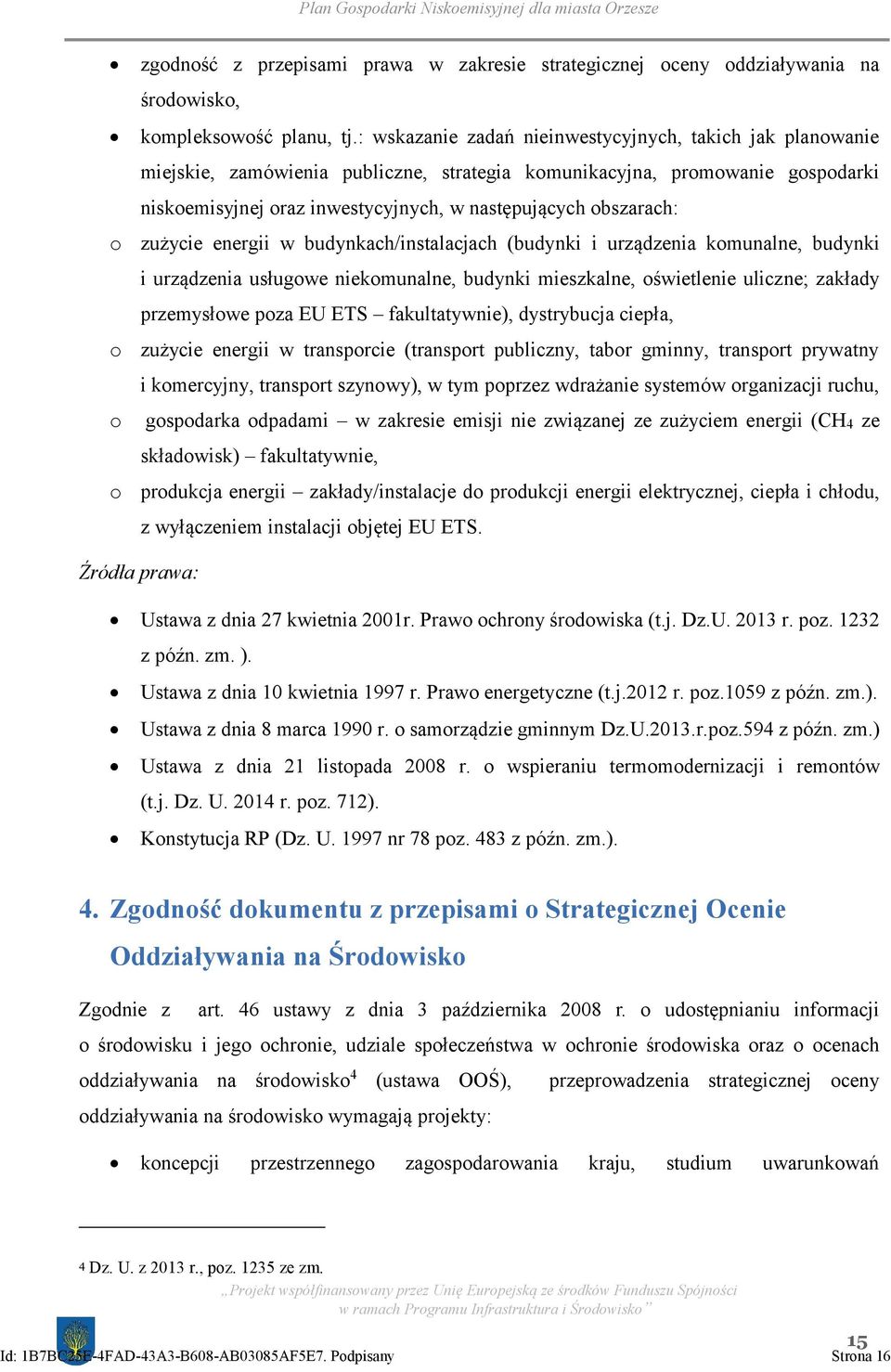 obszarach: o zużycie energii w budynkach/instalacjach (budynki i urządzenia komunalne, budynki i urządzenia usługowe niekomunalne, budynki mieszkalne, oświetlenie uliczne; zakłady przemysłowe poza EU