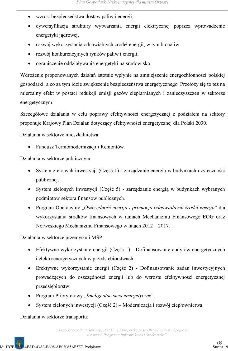 Wdrożenie proponowanych działań istotnie wpłynie na zmniejszenie energochłonności polskiej gospodarki, a co za tym idzie zwiększenie bezpieczeństwa energetycznego.