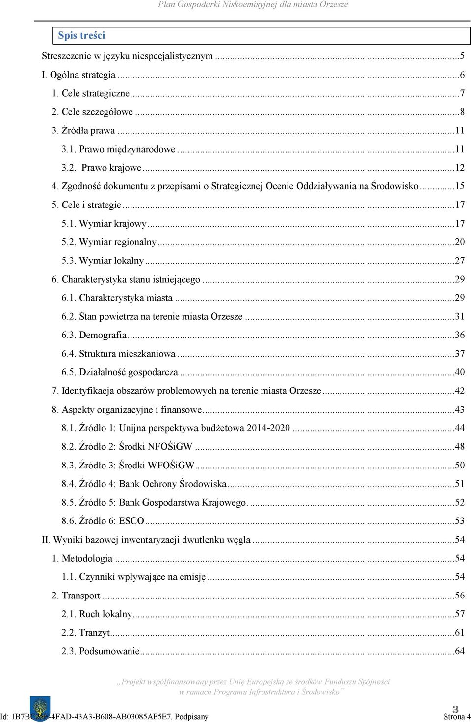 .. 27 6. Charakterystyka stanu istniejącego... 29 6.1. Charakterystyka miasta... 29 6.2. Stan powietrza na terenie miasta Orzesze... 31 6.3. Demografia... 36 6.4. Struktura mieszkaniowa... 37 6.5.