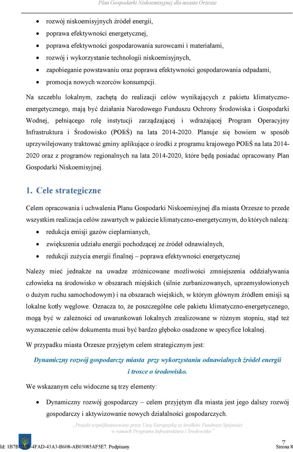 Na szczeblu lokalnym, zachętą do realizacji celów wynikających z pakietu klimatycznoenergetycznego, mają być działania Narodowego Funduszu Ochrony Środowiska i Gospodarki Wodnej, pełniącego rolę