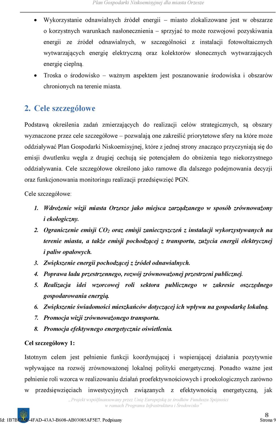 Troska o środowisko ważnym aspektem jest poszanowanie środowiska i obszarów chronionych na terenie miasta. 2.