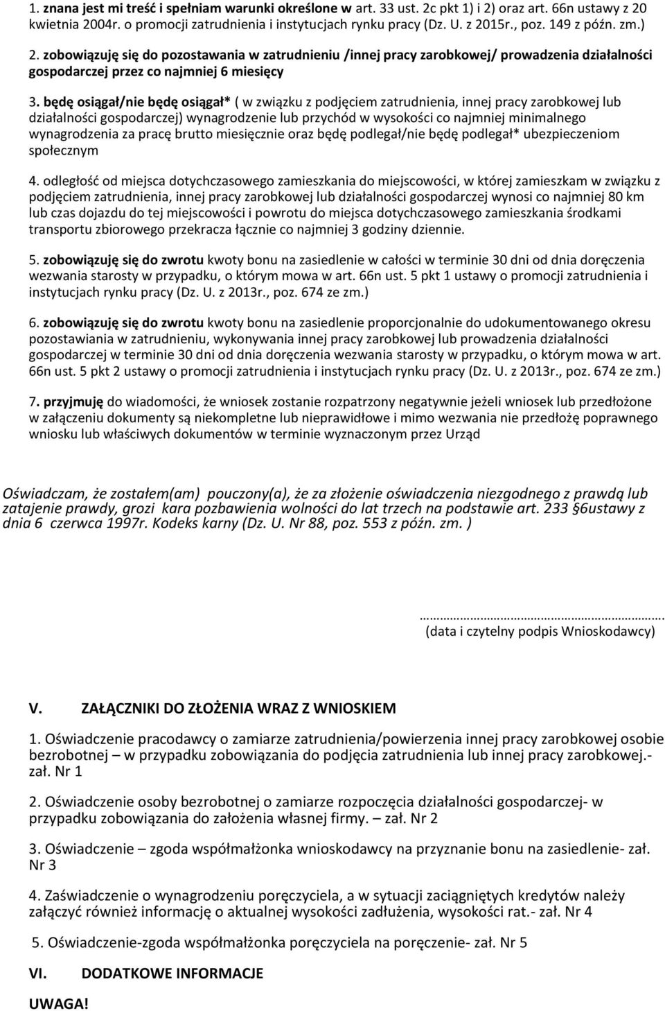 będę osiągał/nie będę osiągał* ( w związku z podjęciem zatrudnienia, innej pracy zarobkowej lub działalności gospodarczej) wynagrodzenie lub przychód w wysokości co najmniej minimalnego wynagrodzenia