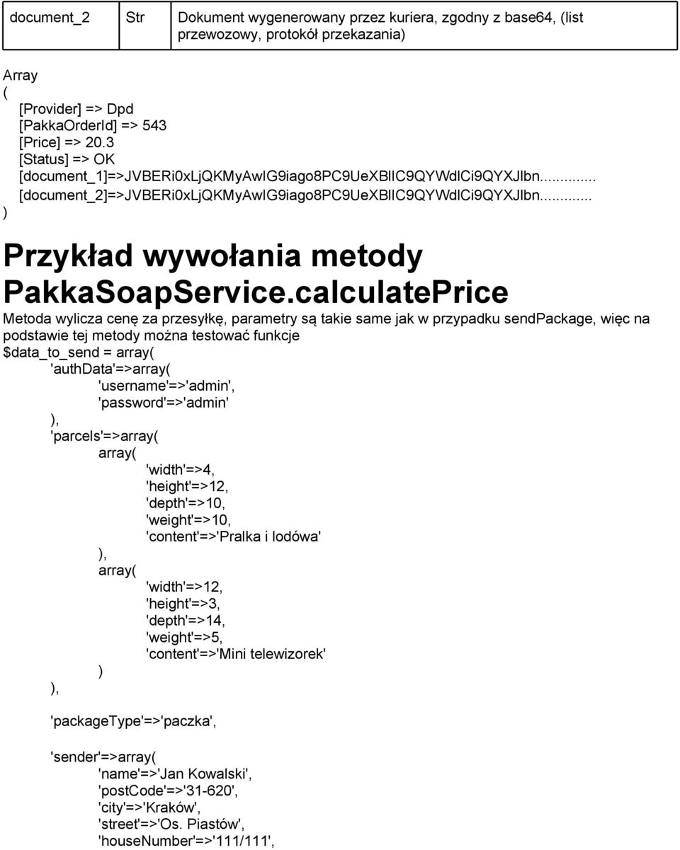 calculatePrice Metoda wylicza cenę za przesyłkę, parametry są takie same jak w przypadku sendpackage, więc na podstawie tej metody można testować funkcje $data_to_send = 'authdata'=>