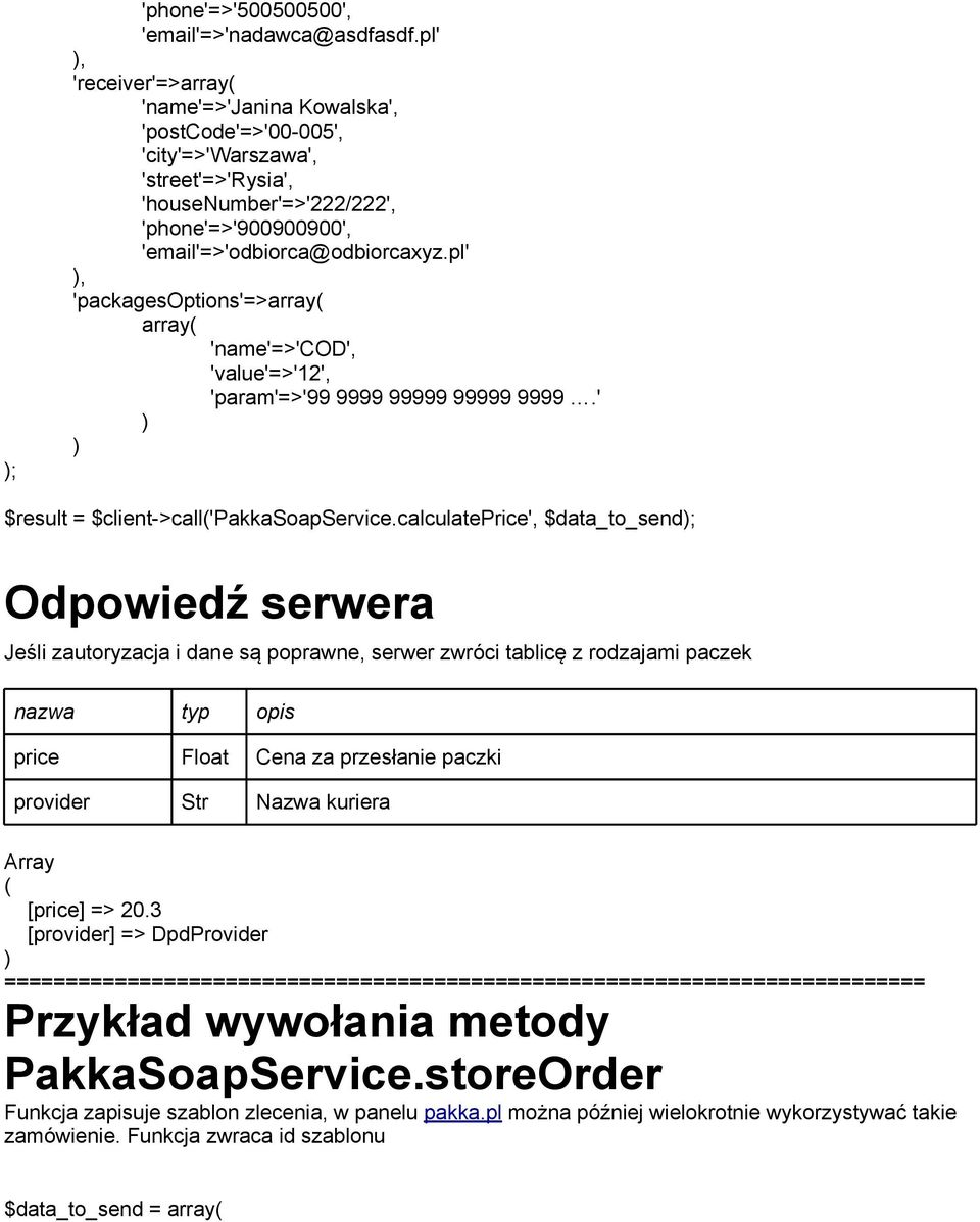 pl' 'packagesoptions'=> 'name'=>'cod', 'value'=>'12', 'param'=>'99 9999 99999 99999 9999.' $result = $client->call'pakkasoapservice.