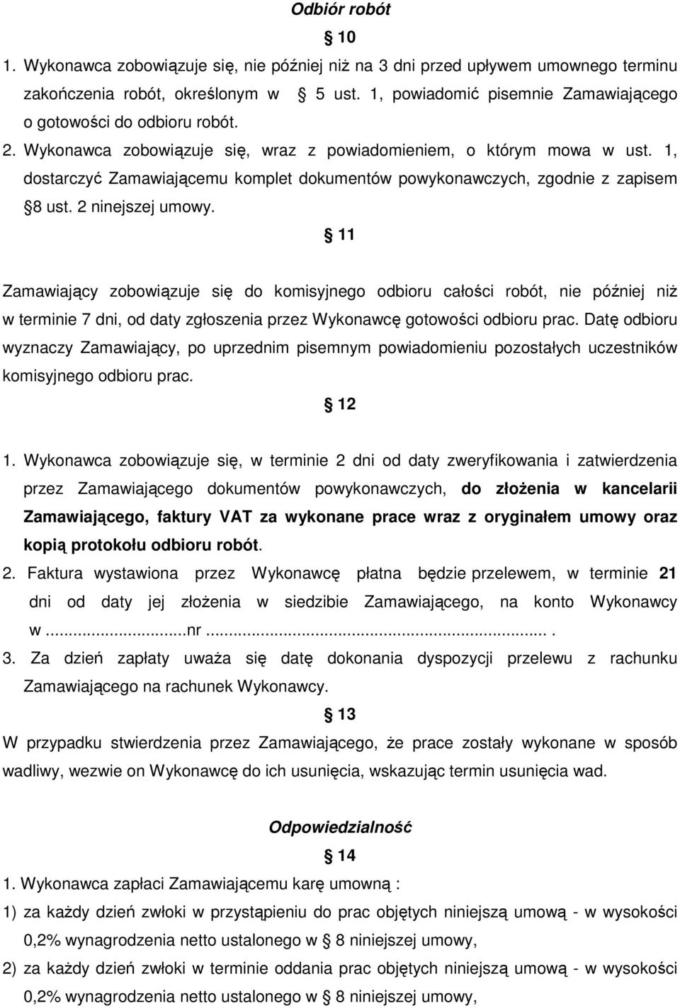 1, dostarczyć Zamawiającemu komplet dokumentów powykonawczych, zgodnie z zapisem 8 ust. 2 ninejszej umowy.