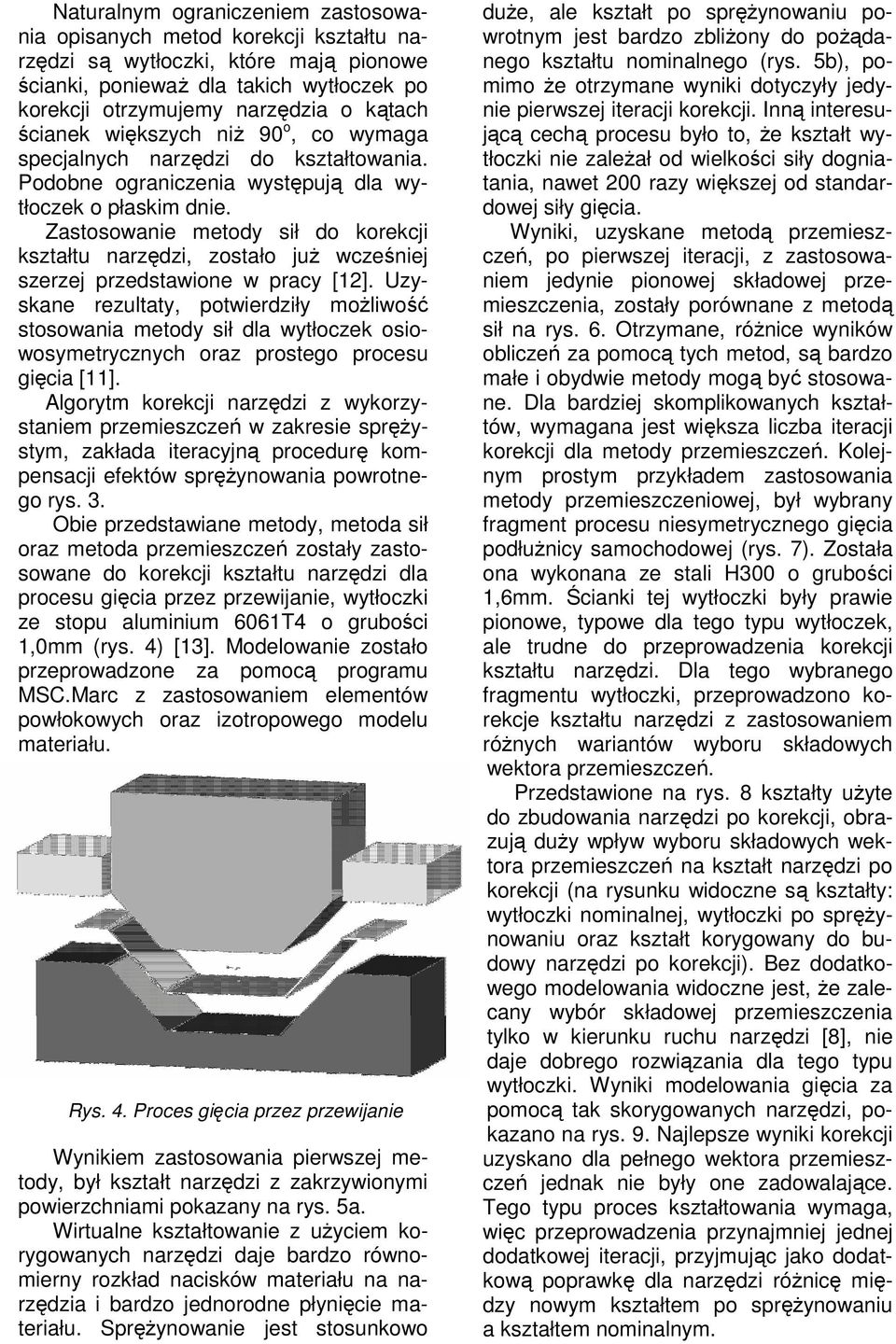 Zastosowanie metody sił do korekcji kształtu narzdzi, zostało ju wczeniej szerzej przedstawione w pracy [12].