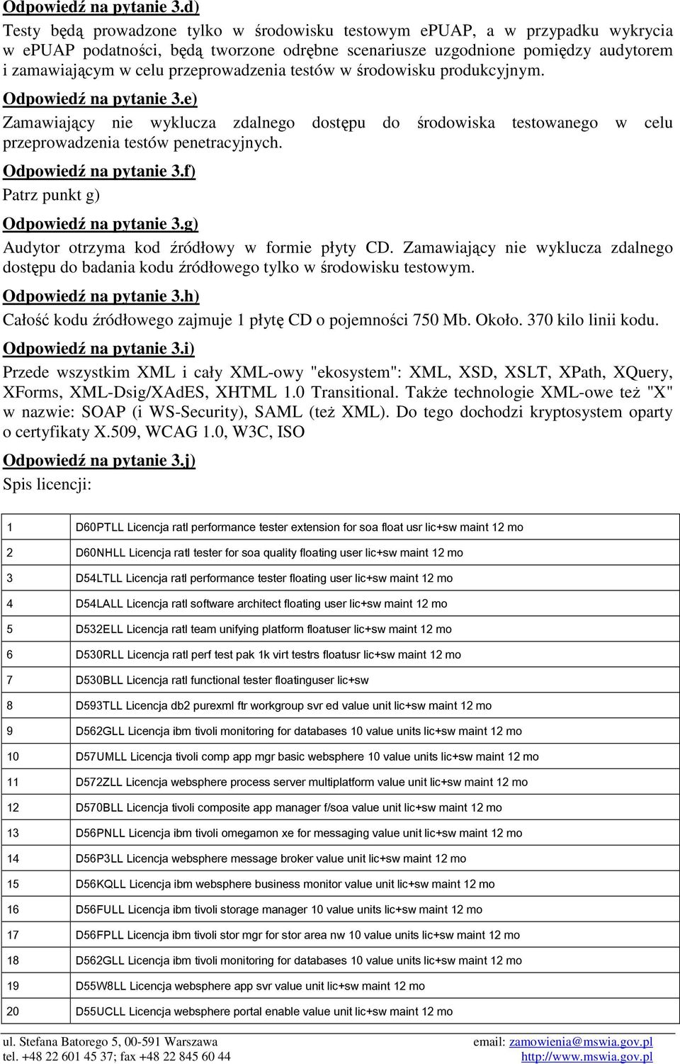 przeprowadzenia testów w środowisku produkcyjnym. e) Zamawiający nie wyklucza zdalnego dostępu do środowiska testowanego w celu przeprowadzenia testów penetracyjnych.