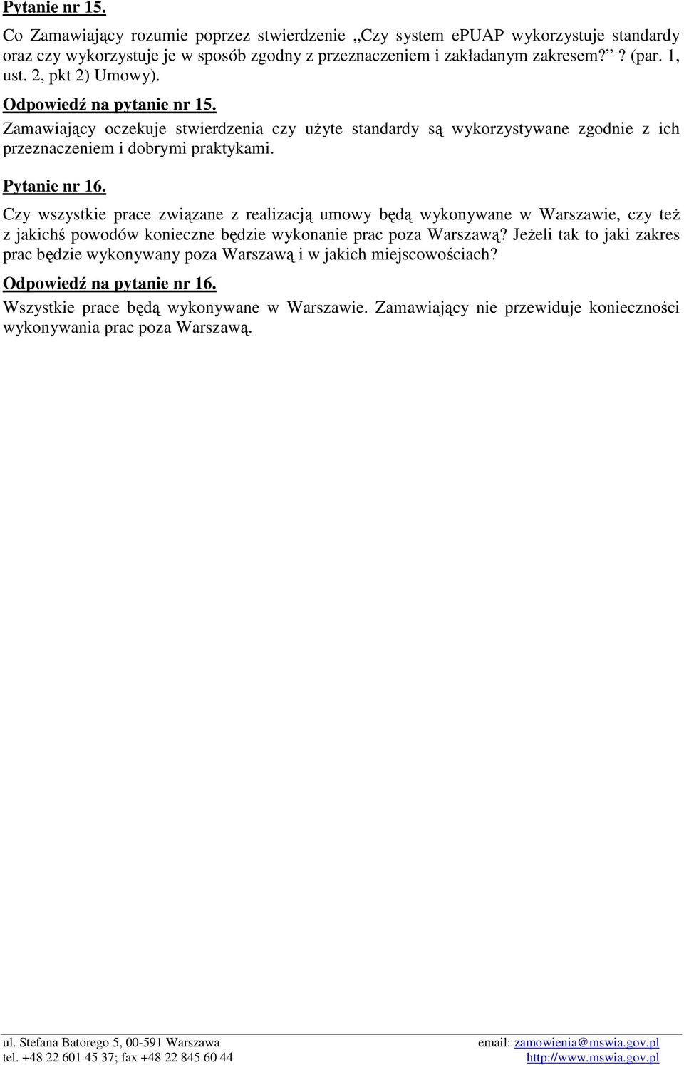 Czy wszystkie prace związane z realizacją umowy będą wykonywane w Warszawie, czy też z jakichś powodów konieczne będzie wykonanie prac poza Warszawą?