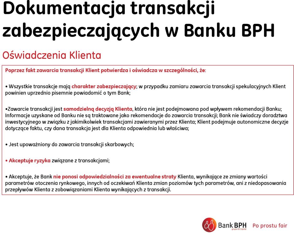 podejmowana pod wpływem rekomendacji Banku; Informacje uzyskane od Banku nie są traktowane jako rekomendacje do zawarcia transakcji; Bank nie świadczy doradztwa inwestycyjnego w związku z