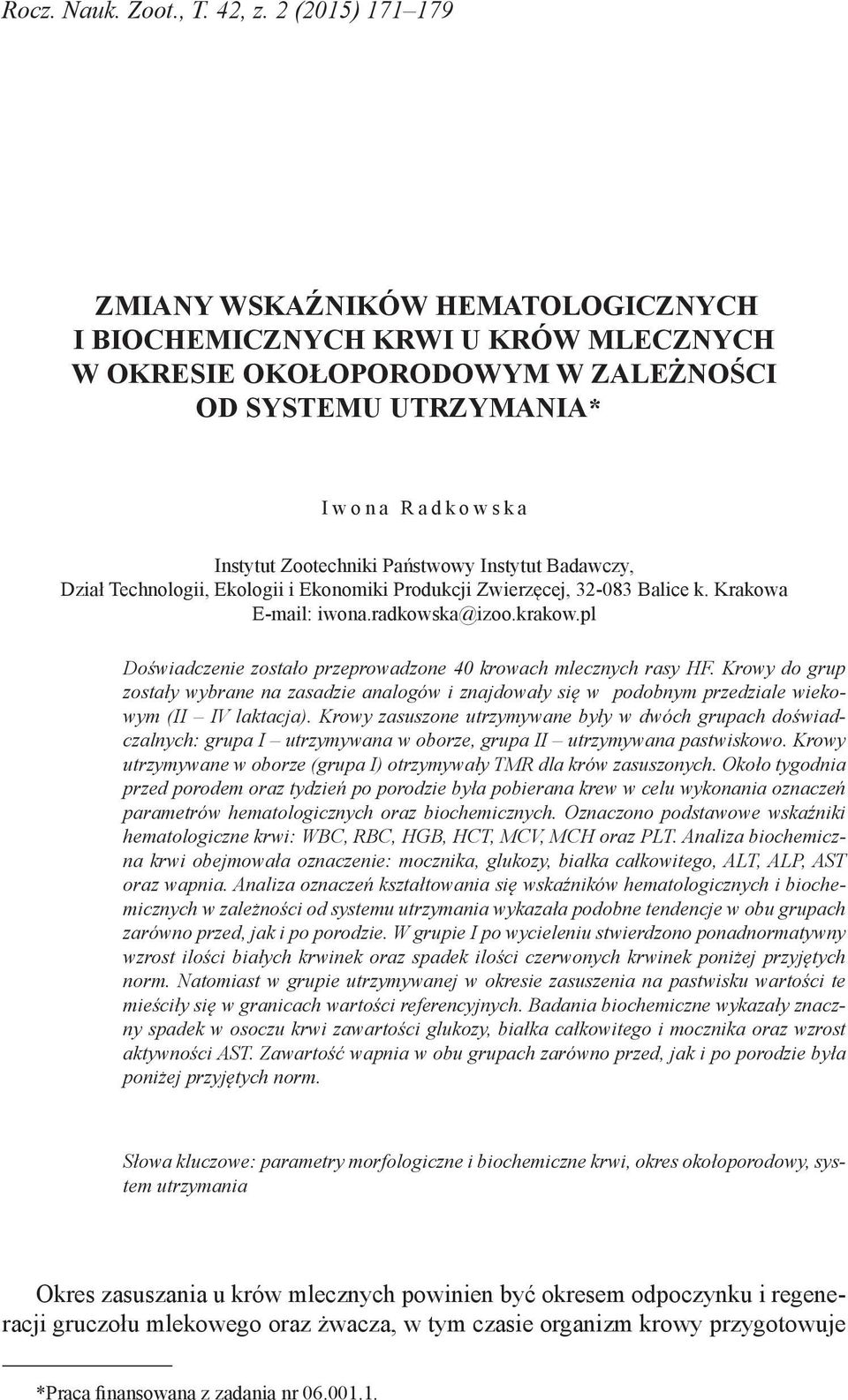 Państwowy Instytut Badawczy, Dział Technologii, Ekologii i Ekonomiki Produkcji Zwierzęcej, 32-083 Balice k. Krakowa E-mail: iwona.radkowska@izoo.krakow.