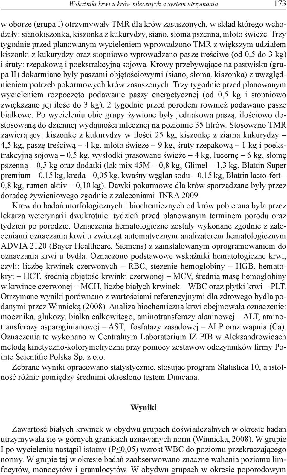Trzy tygodnie przed planowanym wycieleniem wprowadzono TMR z większym udziałem kiszonki z kukurydzy oraz stopniowo wprowadzano pasze treściwe (od 0,5 do 3 kg) i śruty: rzepakową i poekstrakcyjną