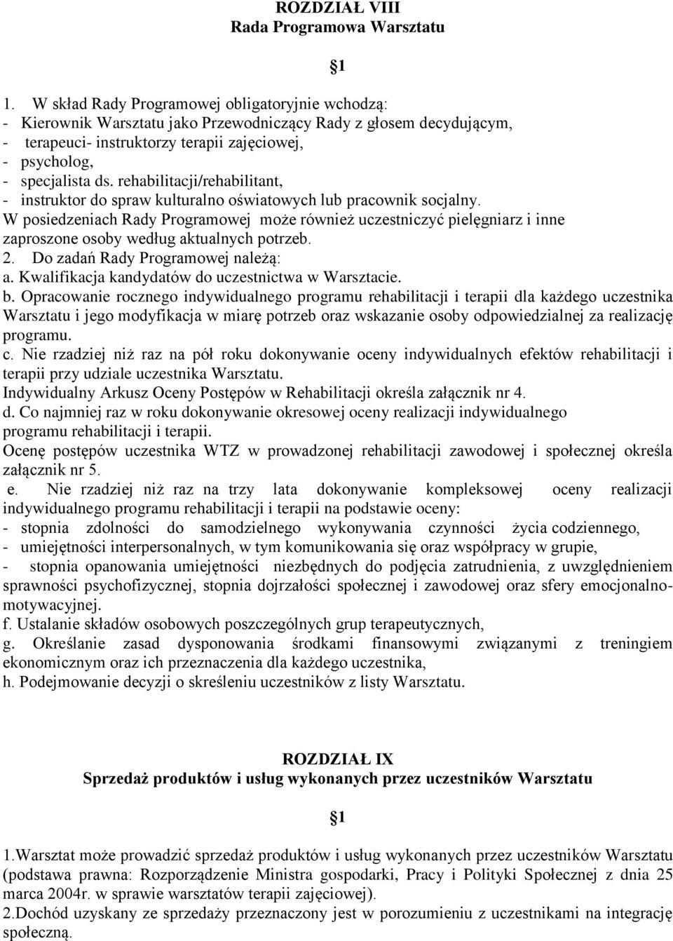 rehabilitacji/rehabilitant, - instruktor do spraw kulturalno oświatowych lub pracownik socjalny.