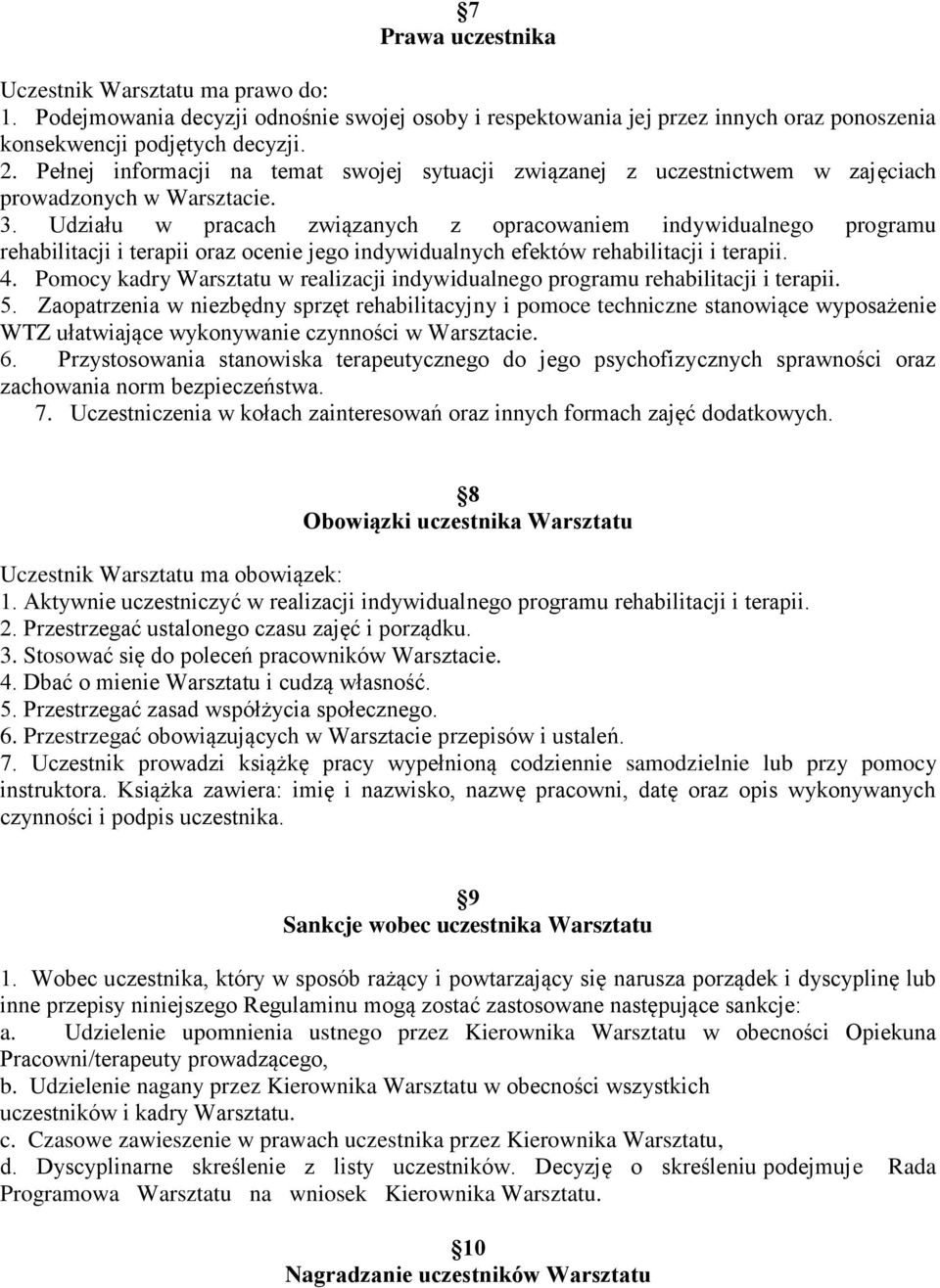 Udziału w pracach związanych z opracowaniem indywidualnego programu rehabilitacji i terapii oraz ocenie jego indywidualnych efektów rehabilitacji i terapii. 4.