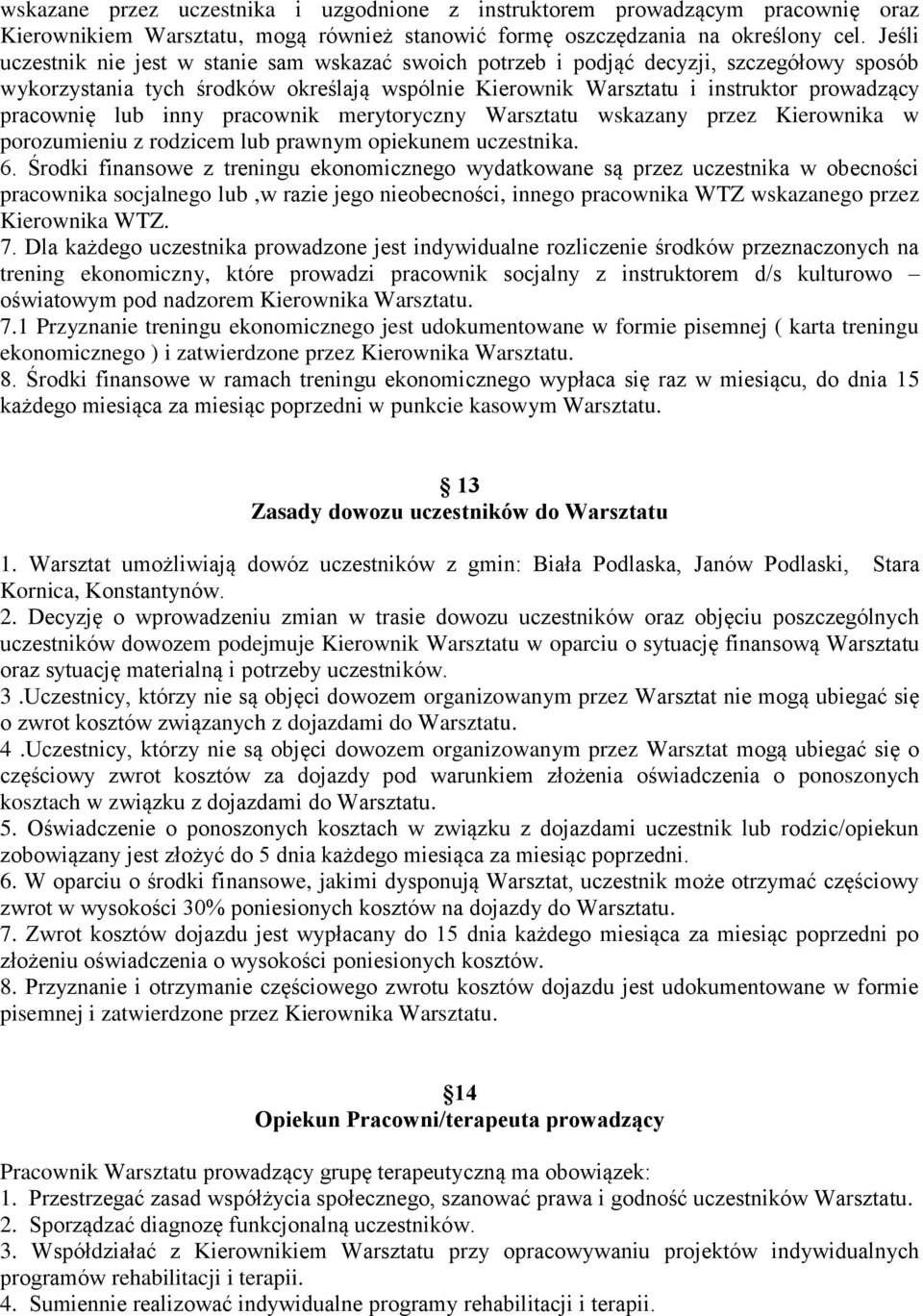 lub inny pracownik merytoryczny Warsztatu wskazany przez Kierownika w porozumieniu z rodzicem lub prawnym opiekunem uczestnika. 6.