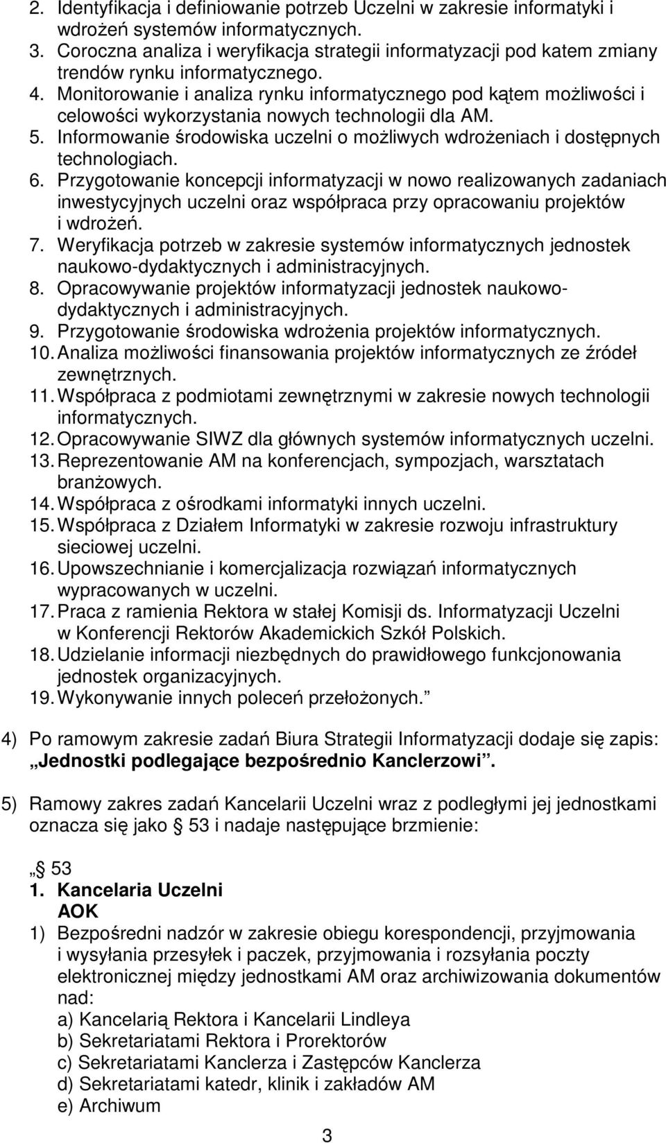 Monitorowanie i analiza rynku informatycznego pod kątem możliwości i celowości wykorzystania nowych technologii dla AM. 5.