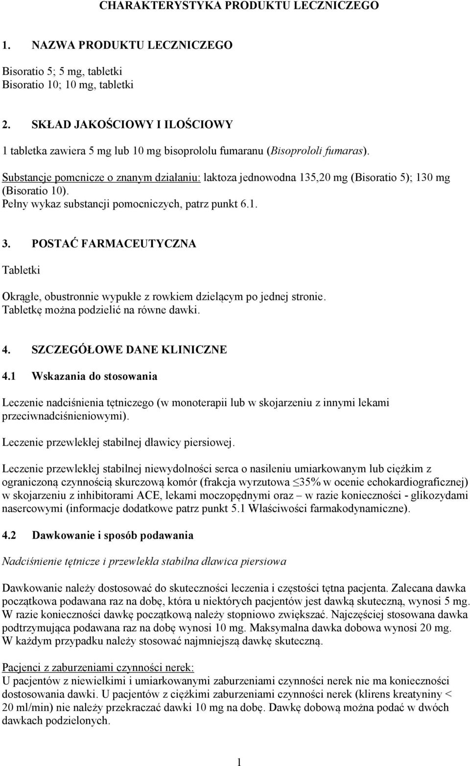 Substancje pomcnicze o znanym działaniu: laktoza jednowodna 135,20 mg (Bisoratio 5); 130 mg (Bisoratio 10). Pełny wykaz substancji pomocniczych, patrz punkt 6.1. 3.