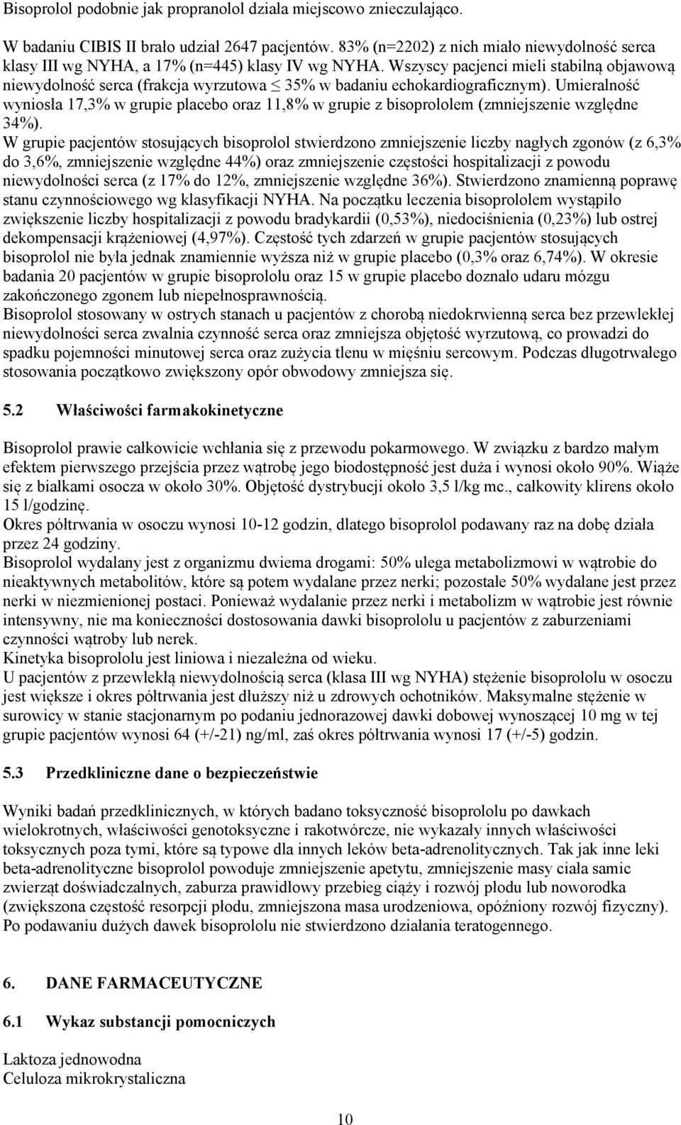 Wszyscy pacjenci mieli stabilną objawową niewydolność serca (frakcja wyrzutowa 35% w badaniu echokardiograficznym).