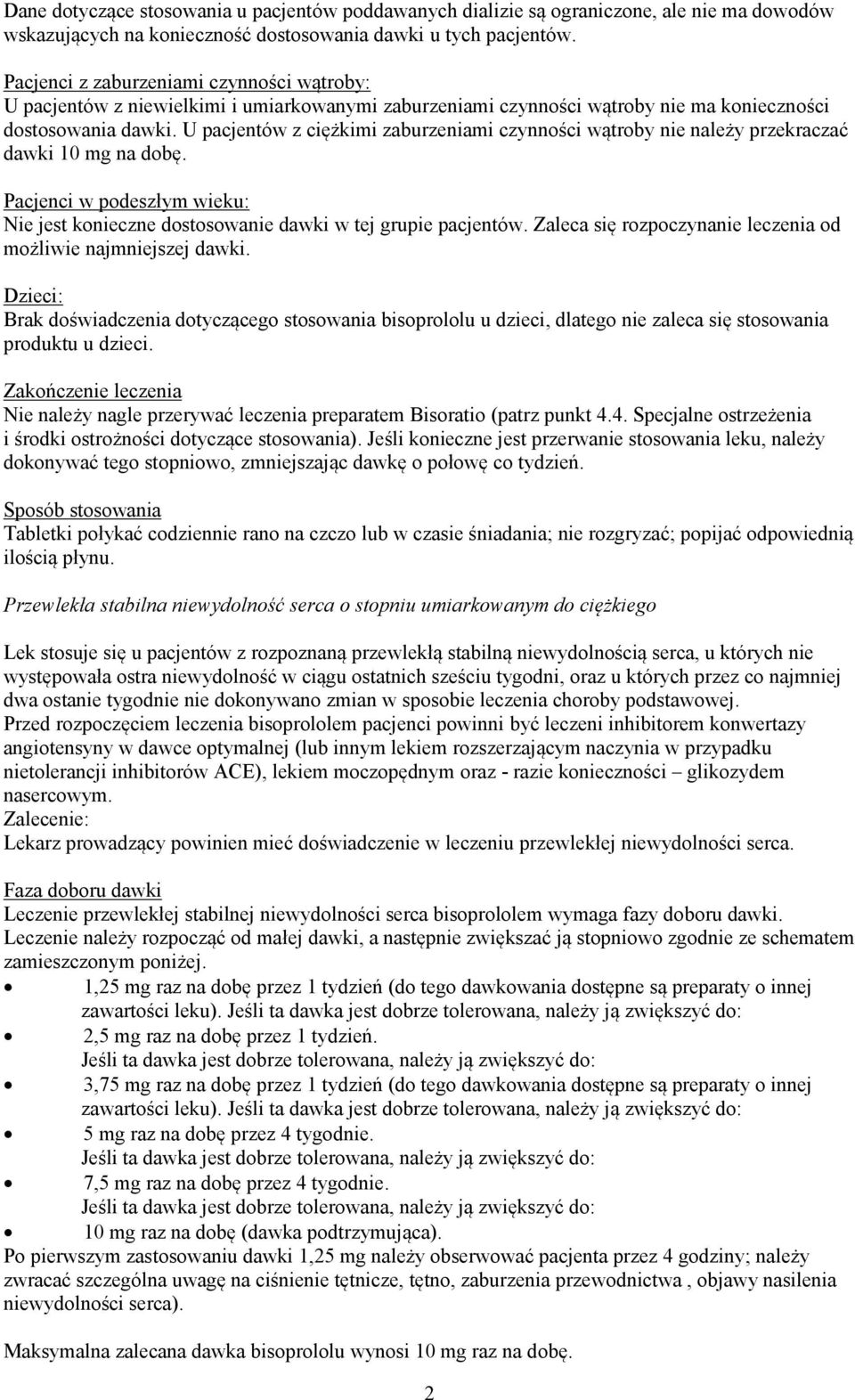 U pacjentów z ciężkimi zaburzeniami czynności wątroby nie należy przekraczać dawki 10 mg na dobę. Pacjenci w podeszłym wieku: Nie jest konieczne dostosowanie dawki w tej grupie pacjentów.
