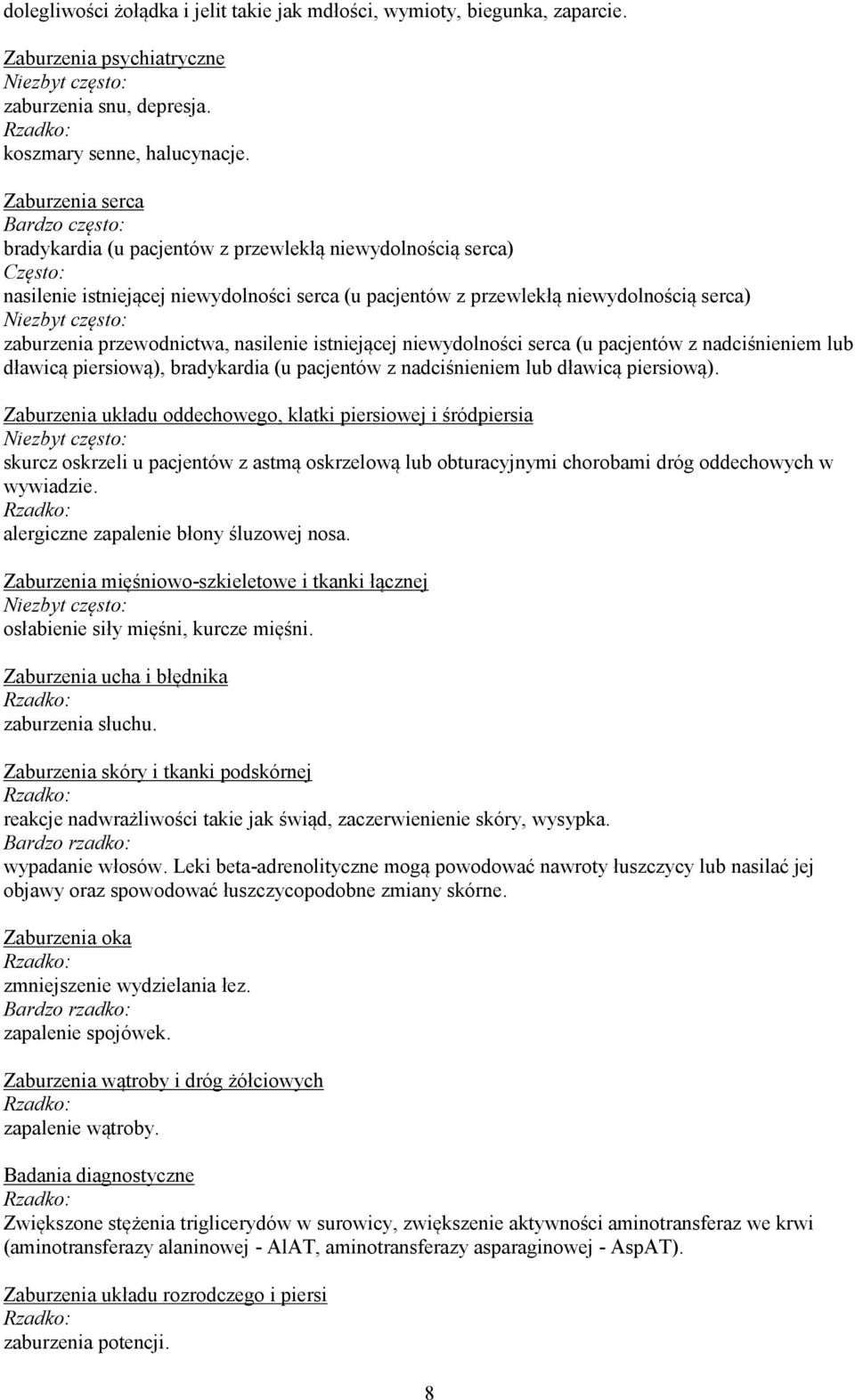 często: zaburzenia przewodnictwa, nasilenie istniejącej niewydolności serca (u pacjentów z nadciśnieniem lub dławicą piersiową), bradykardia (u pacjentów z nadciśnieniem lub dławicą piersiową).