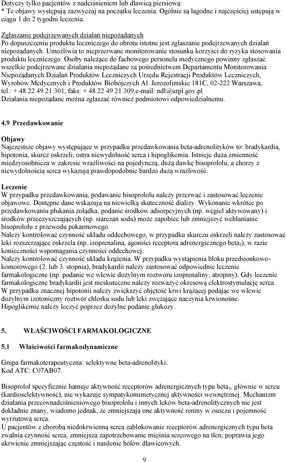 Umożliwia to nieprzerwane monitorowanie stosunku korzyści do ryzyka stosowania produktu leczniczego.