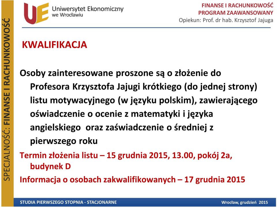 matematyki i języka angielskiego oraz zaświadczenie o średniej z pierwszego roku Termin złożenia