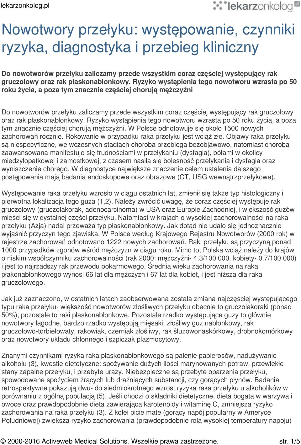 Ryzyko wystąpienia tego nowotworu wzrasta po 50 roku życia, a poza tym znacznie częściej chorują mężczyźni Do nowotworów przełyku zaliczamy przede wszystkim coraz częściej występujący rak gruczołowy
