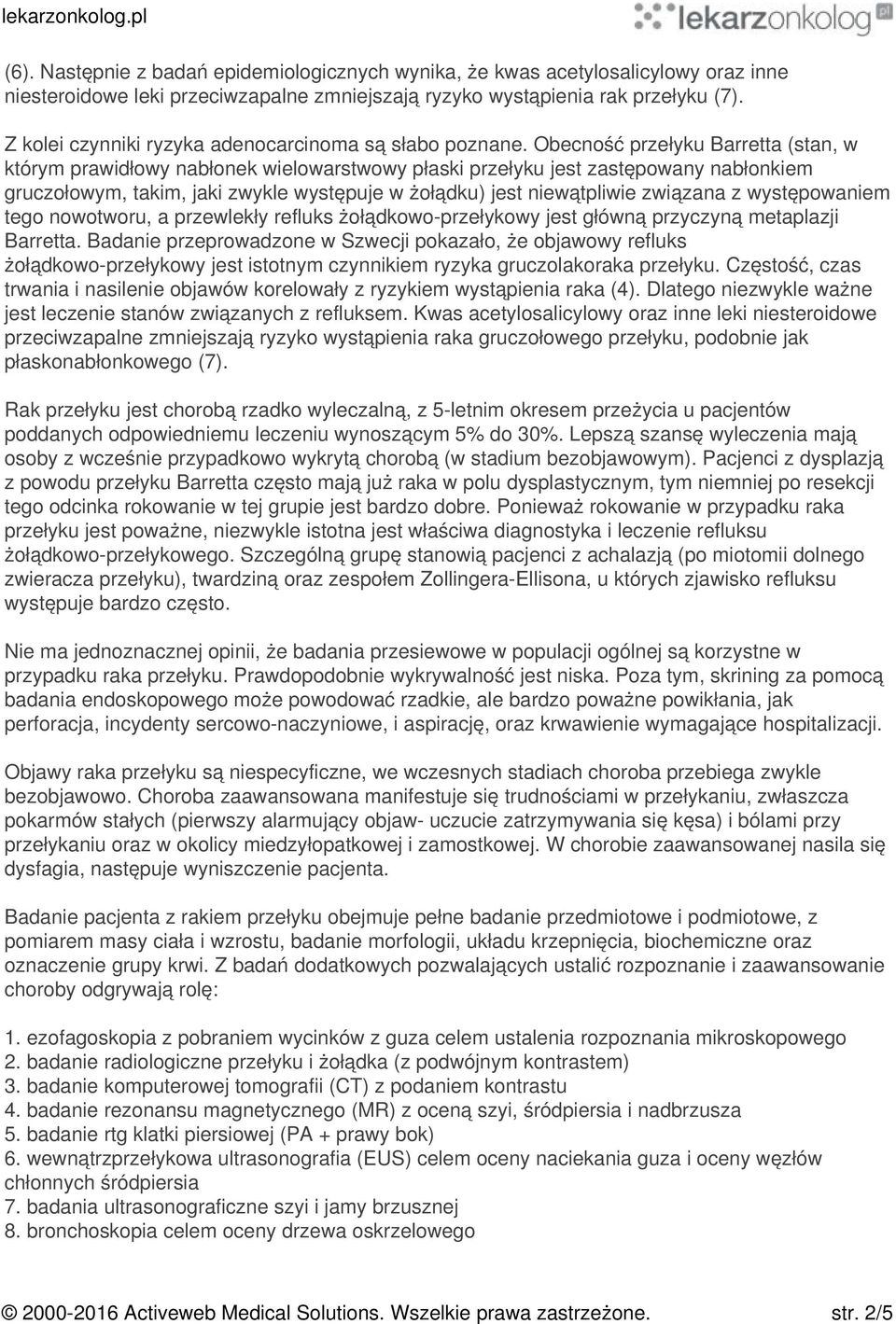 Obecność przełyku Barretta (stan, w którym prawidłowy nabłonek wielowarstwowy płaski przełyku jest zastępowany nabłonkiem gruczołowym, takim, jaki zwykle występuje w żołądku) jest niewątpliwie