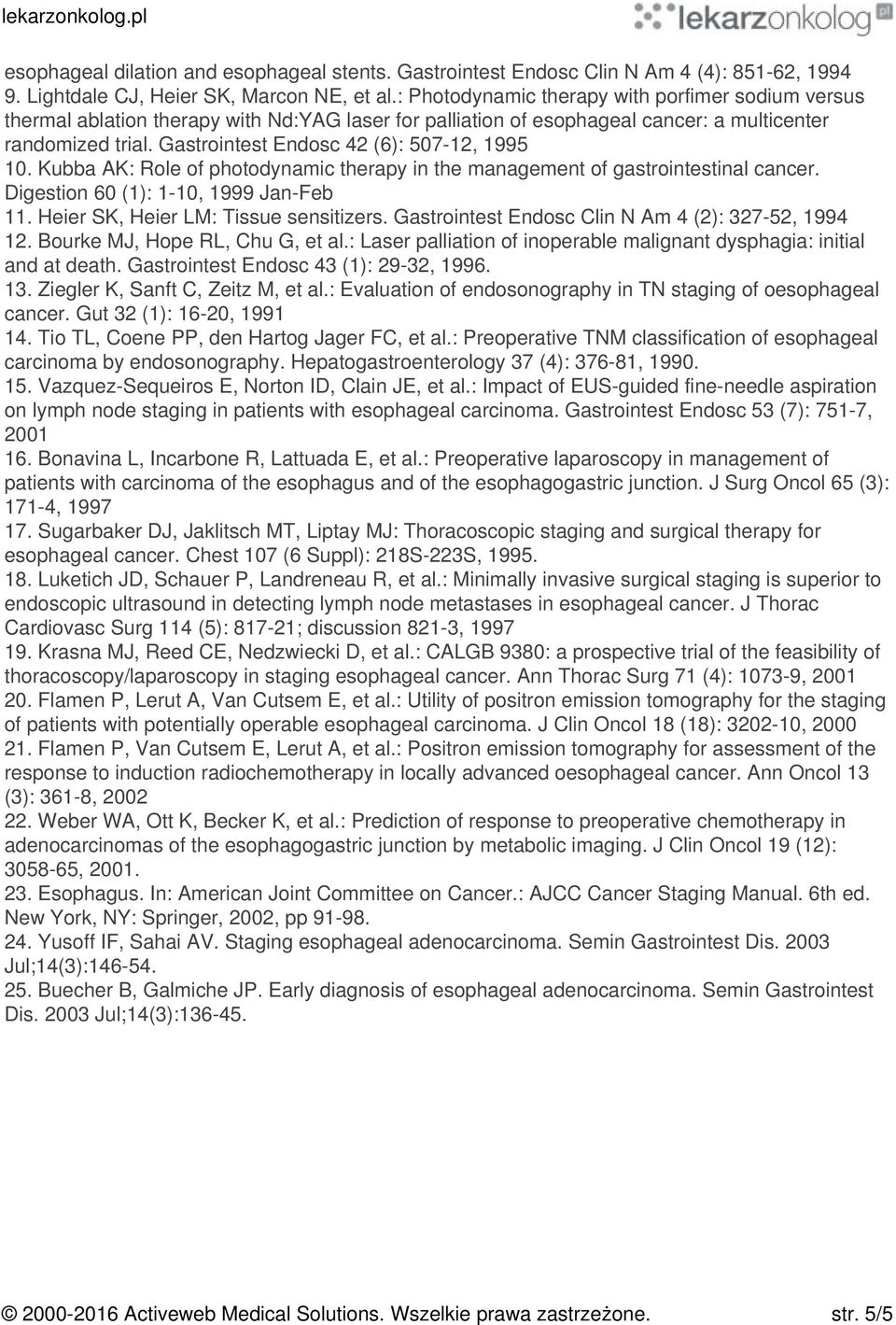 Gastrointest Endosc 42 (6): 507-12, 1995 10. Kubba AK: Role of photodynamic therapy in the management of gastrointestinal cancer. Digestion 60 (1): 1-10, 1999 Jan-Feb 11.