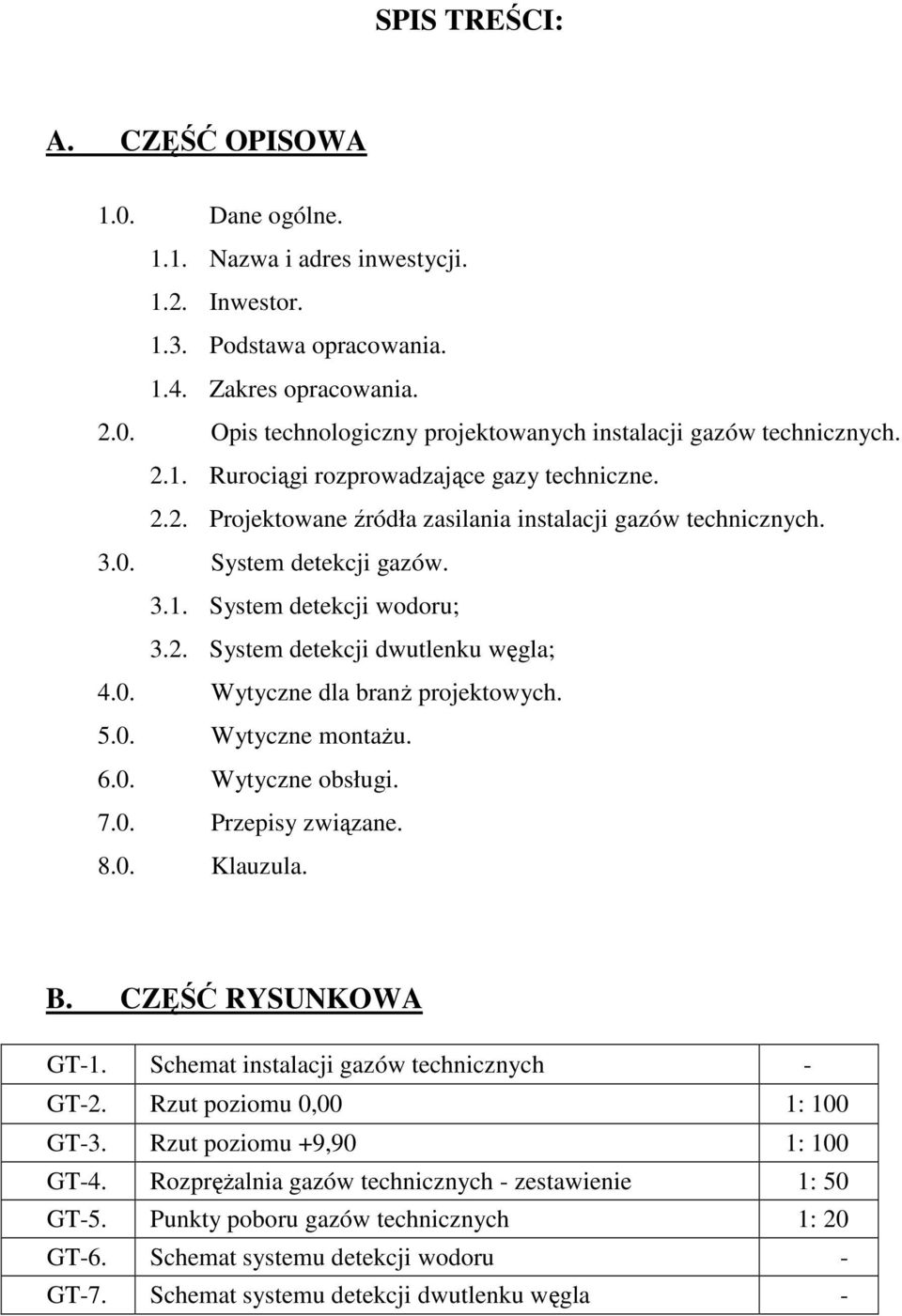 0. Wytyczne dla branŝ projektowych. 5.0. Wytyczne montaŝu. 6.0. Wytyczne obsługi. 7.0. Przepisy związane. 8.0. Klauzula. B. CZĘŚĆ RYSUNKOWA GT-1. Schemat instalacji gazów technicznych - GT-2.