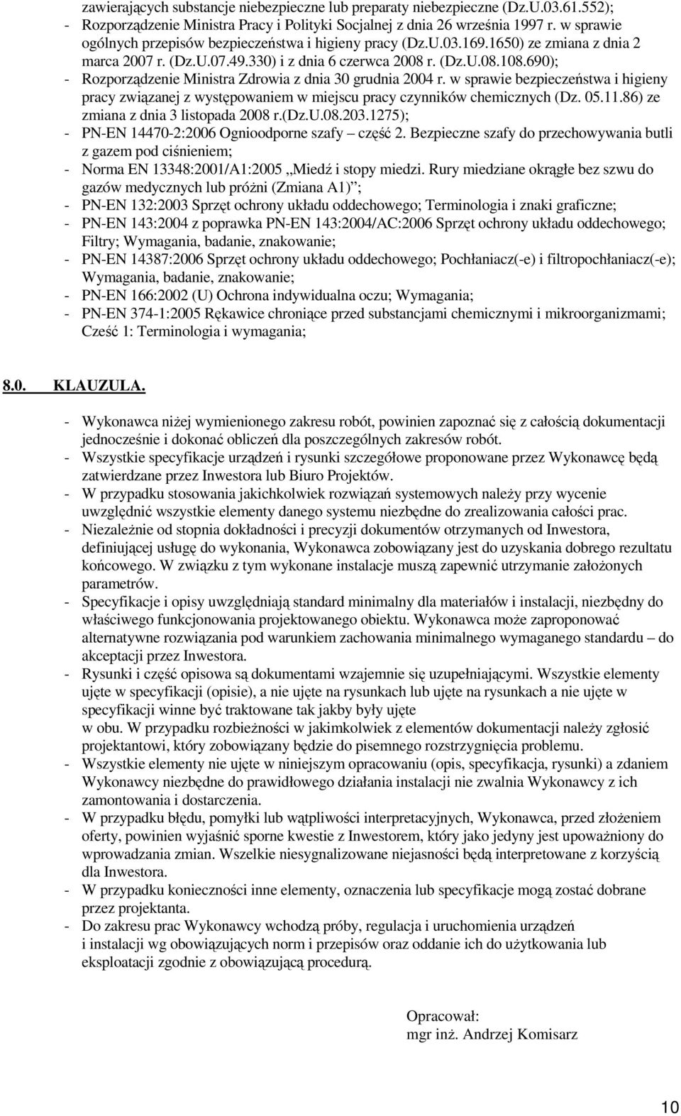 690); - Rozporządzenie Ministra Zdrowia z dnia 30 grudnia 2004 r. w sprawie bezpieczeństwa i higieny pracy związanej z występowaniem w miejscu pracy czynników chemicznych (Dz. 05.11.