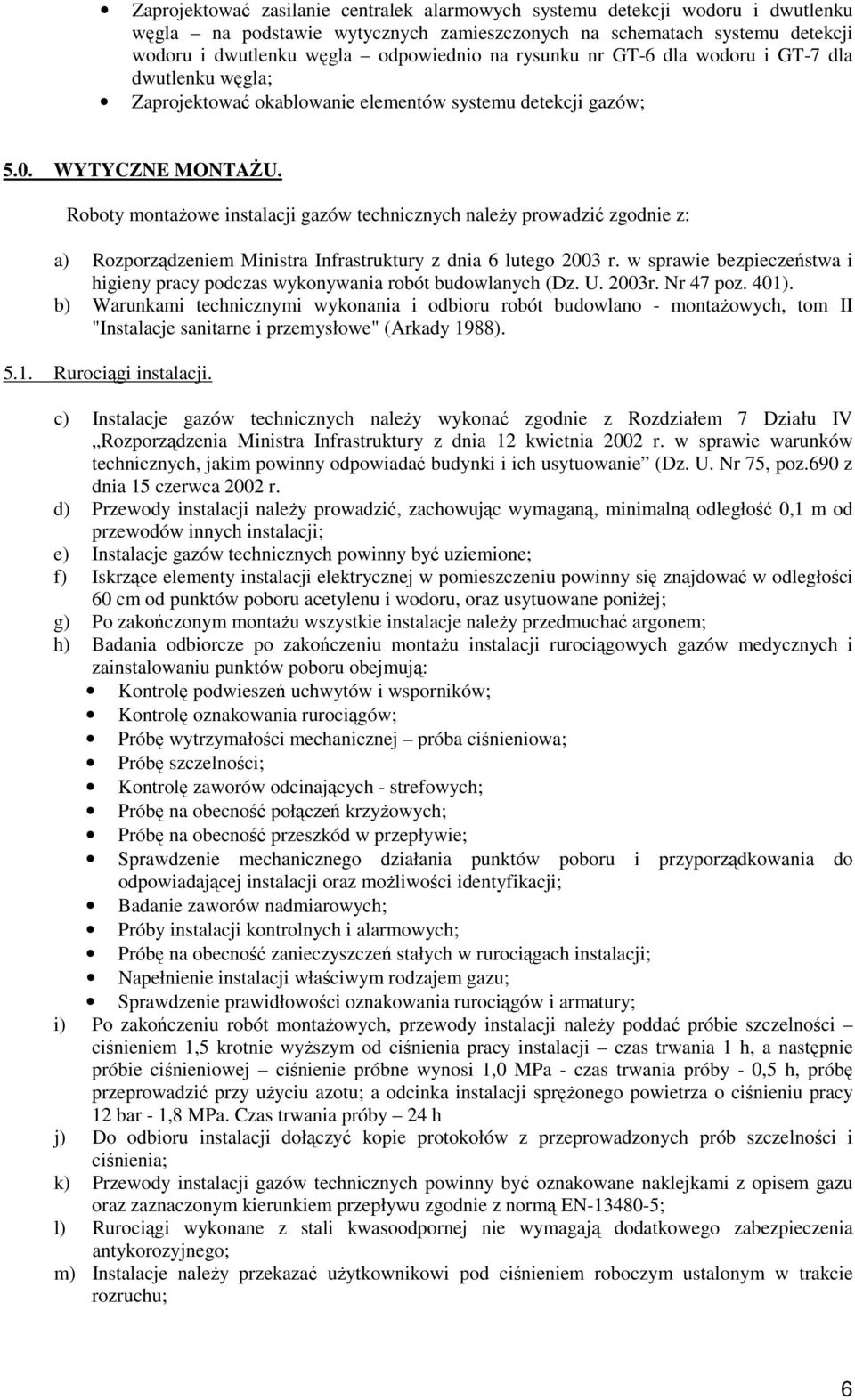 Roboty montaŝowe instalacji gazów technicznych naleŝy prowadzić zgodnie z: a) Rozporządzeniem Ministra Infrastruktury z dnia 6 lutego 2003 r.