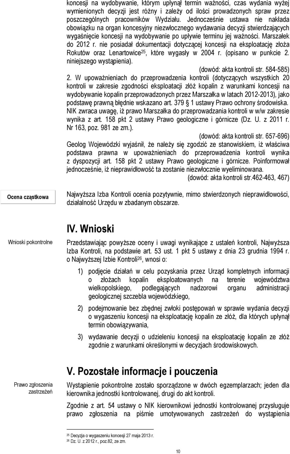 nie posiadał dokumentacji dotyczącej koncesji na eksploatację złoża Rokutów oraz Lenartowice 25, które wygasły w 2004 r. (opisano w punkcie 2. niniejszego wystąpienia). (dowód: akta kontroli str.