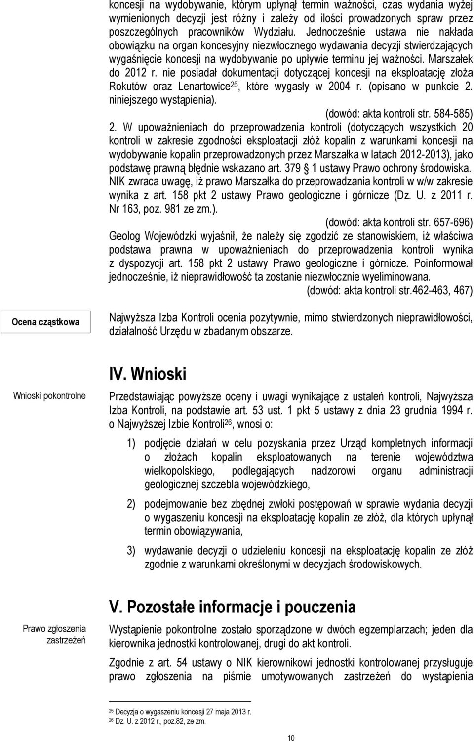 nie posiadał dokumentacji dotyczącej koncesji na eksploatację złoża Rokutów oraz Lenartowice 25, które wygasły w 2004 r. (opisano w punkcie 2. niniejszego wystąpienia). (dowód: akta kontroli str.