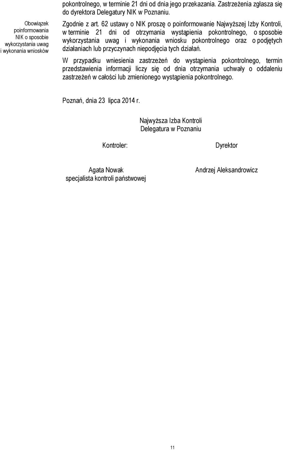 62 ustawy o NIK proszę o poinformowanie Najwyższej Izby Kontroli, w terminie 21 dni od otrzymania wystąpienia pokontrolnego, o sposobie wykorzystania uwag i wykonania wniosku pokontrolnego oraz o