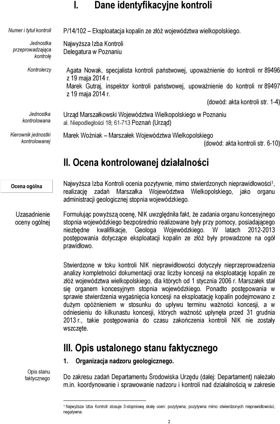 Marek Gutraj, inspektor kontroli państwowej, upoważnienie do kontroli nr 89497 z 19 maja 2014 r. (dowód: akta kontroli str.
