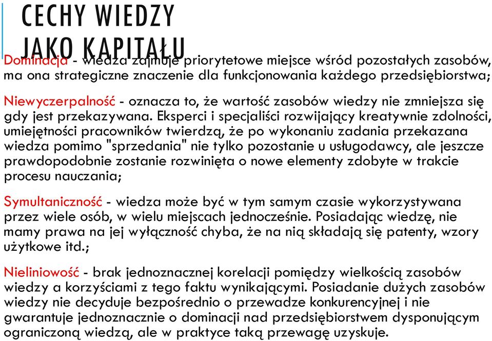 Eksperci i specjaliści rozwijający kreatywnie zdolności, umiejętności pracowników twierdzą, że po wykonaniu zadania przekazana wiedza pomimo "sprzedania" nie tylko pozostanie u usługodawcy, ale