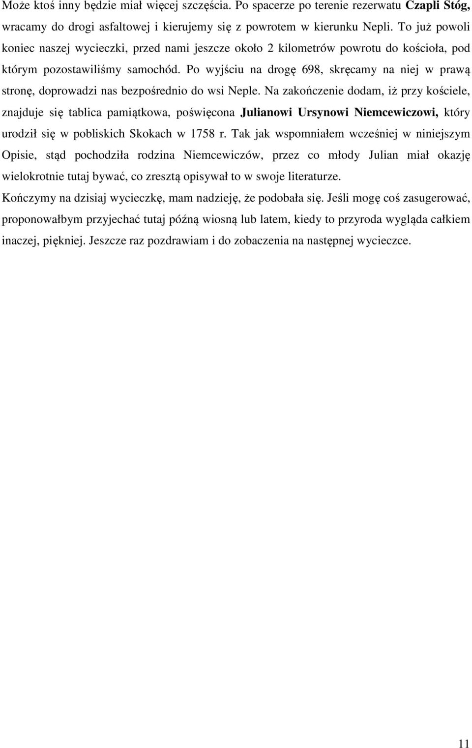 Po wyjściu na drogę 698, skręcamy na niej w prawą stronę, doprowadzi nas bezpośrednio do wsi Neple.