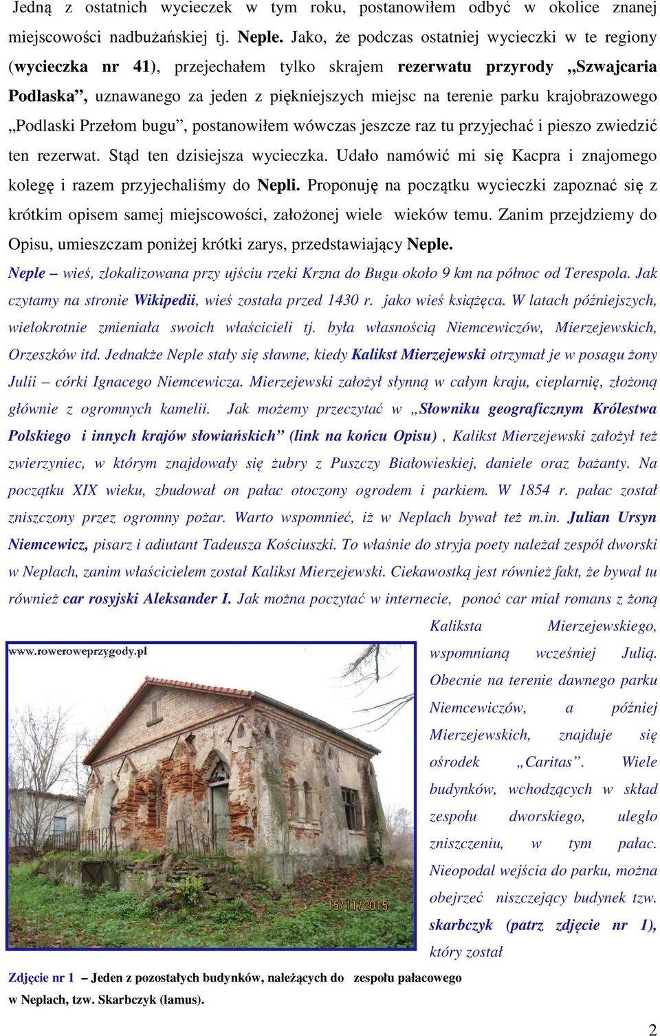 krajobrazowego Podlaski Przełom bugu, postanowiłem wówczas jeszcze raz tu przyjechać i pieszo zwiedzić ten rezerwat. Stąd ten dzisiejsza wycieczka.
