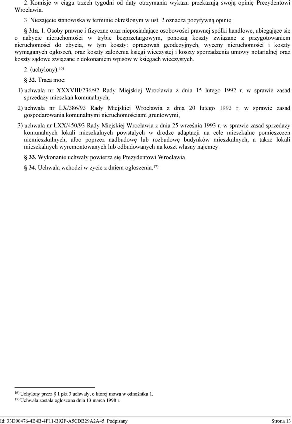 do zbycia, w tym koszty: opracowań geodezyjnych, wyceny nieruchomości i koszty wymaganych ogłoszeń, oraz koszty założenia księgi wieczystej i koszty sporządzenia umowy notarialnej oraz koszty sądowe