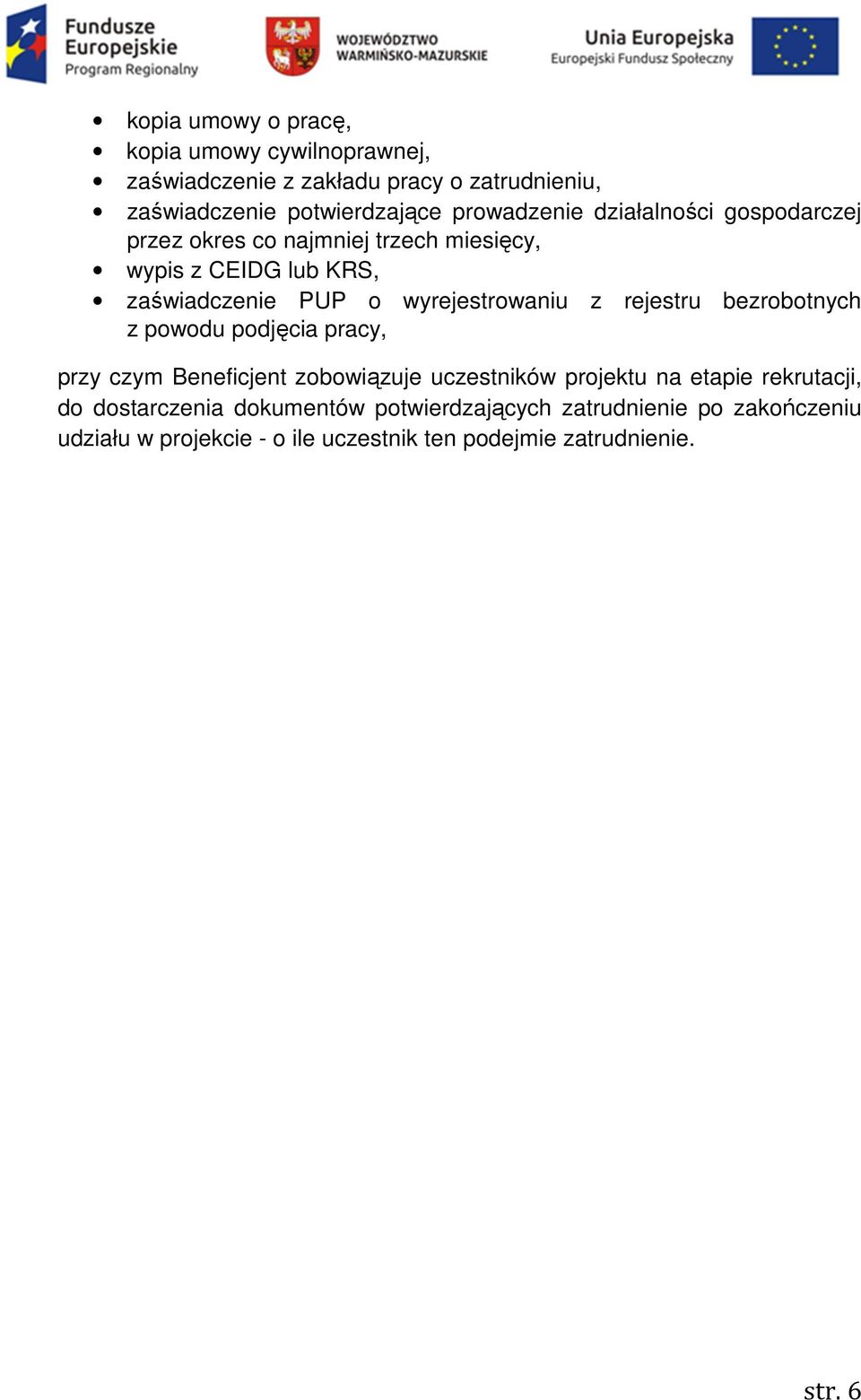 wyrejestrowaniu z rejestru bezrobotnych z powodu podjęcia pracy, przy czym Beneficjent zobowiązuje uczestników projektu na etapie