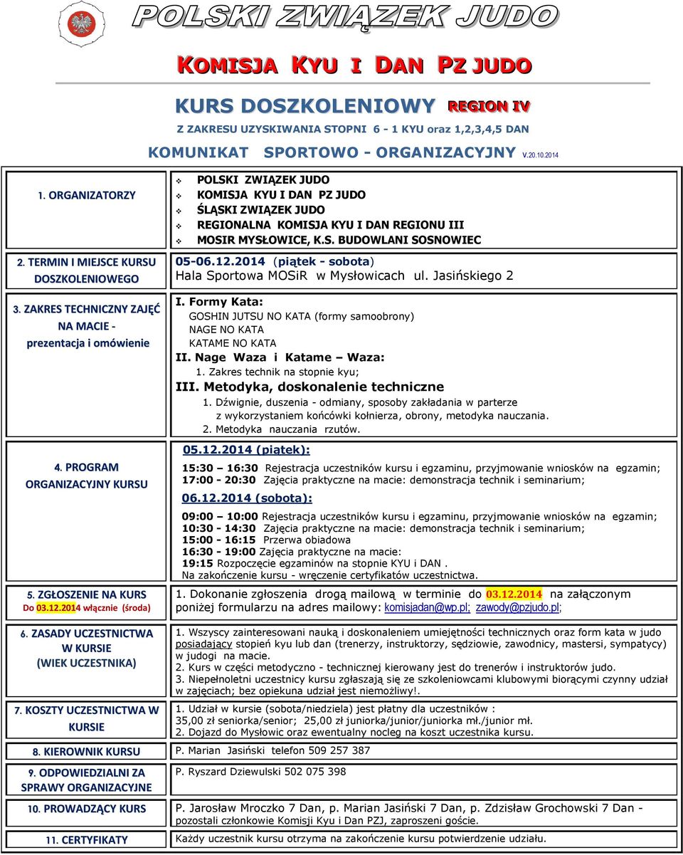 .0 włącznie (środa) POLSKI ZWIĄZEK JUDO KOMISJA KYU I DAN PZ JUDO ŚLĄSKI ZWIĄZEK JUDO REGIONALNA KOMISJA KYU I DAN REGIONU III MOSIR MYSŁOWICE, K.S. BUDOWLANI SOSNOWIEC 05-06.